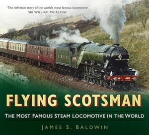 Flying Scotsman: The Most Famous Steam Locomotive in the World